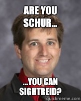 Are you Schur... ...you can sightreid?   Awkward Band Director