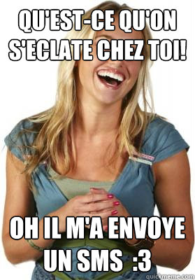 Qu'est-ce qu'on s'eclate chez toi! oh il m'a envoye un SMS  :3  Friend Zone Fiona
