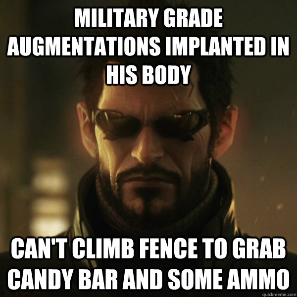 MILITARY GRADE AUGMENTATIONS IMPLANTED IN HIS BODY CAN'T CLIMB FENCE TO GRAB CANDY BAR AND SOME AMMO  Adam Jensen