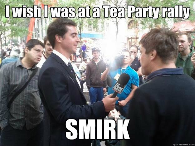 I wish I was at a Tea Party rally SMIRK  S17 Smirk
