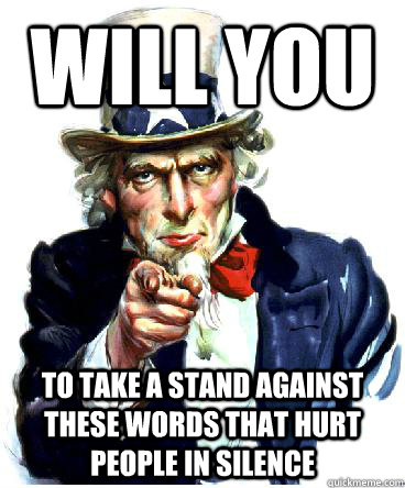 will you to take a stand against these words that hurt people in silence - will you to take a stand against these words that hurt people in silence  Uncle Sam