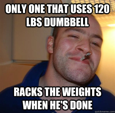 only one that uses 120 lbs dumbbell racks the weights when he's done  GGG plays SC