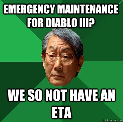 emergency maintenance for Diablo III? We so not have an ETA   High Expectations Asian Father