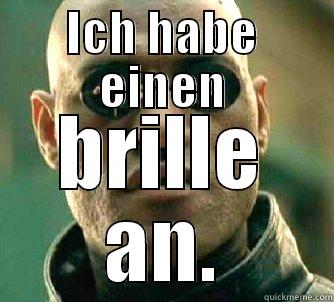 ICH HABE EINEN BRILLE AN. Matrix Morpheus