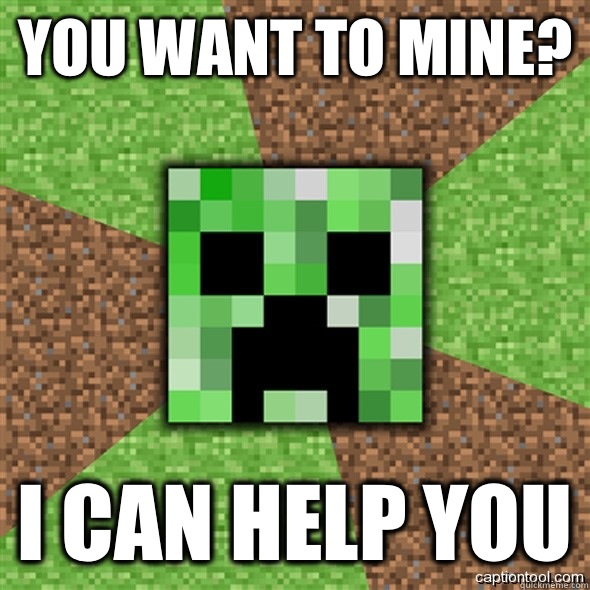 You want to mine? I can help you  Minecraft Creeper