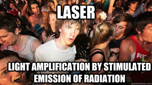 Laser Light amplification by stimulated emission of radiation  Sudden Clarity Clarence