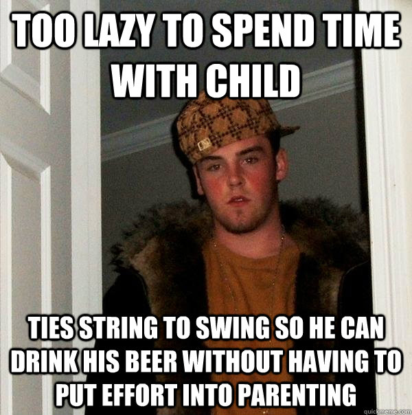 Too lazy to spend time with child ties string to swing so he can drink his beer without having to put effort into parenting  Scumbag Steve