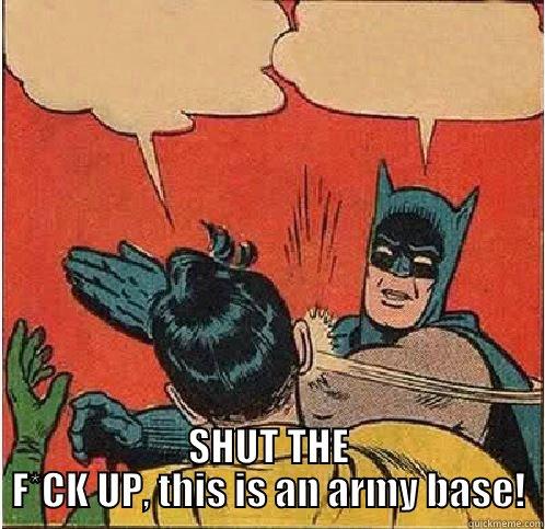  SHUT THE F*CK UP, THIS IS AN ARMY BASE! Batman Slapping Robin