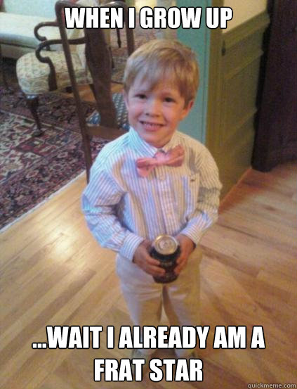 When I grow up ...Wait I already am a frat star  Fraternity 4 year-old