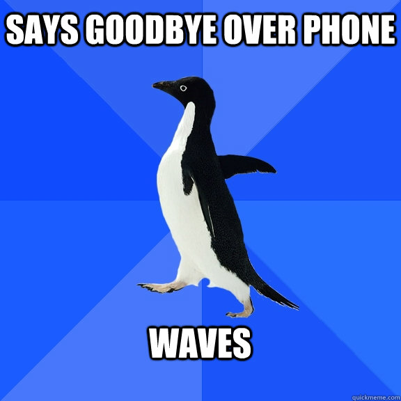 says goodbye over phone  waves   Socially Awkward Penguin