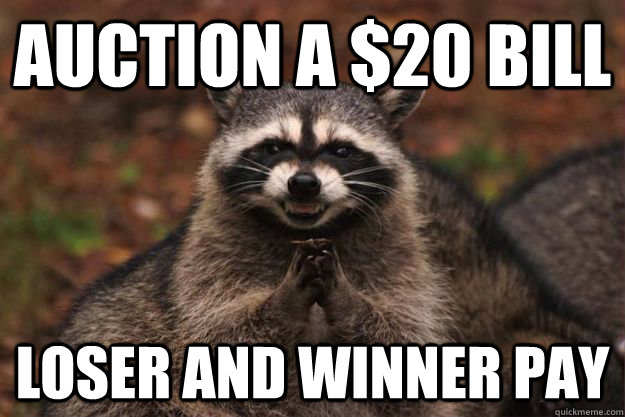 Auction a $20 Bill Loser and Winner Pay  Evil Plotting Raccoon