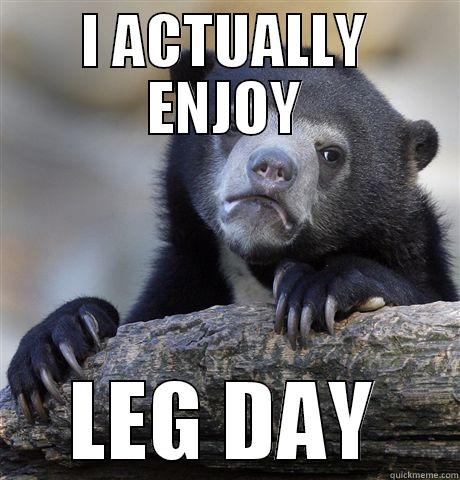 I ACTUALLY ENJOY LEG DAY Confession Bear