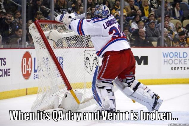  WHEN IT'S QA DAY AND VERINT IS BROKEN... Misc