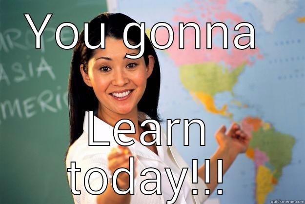 YOU GONNA  LEARN TODAY!!! Unhelpful High School Teacher