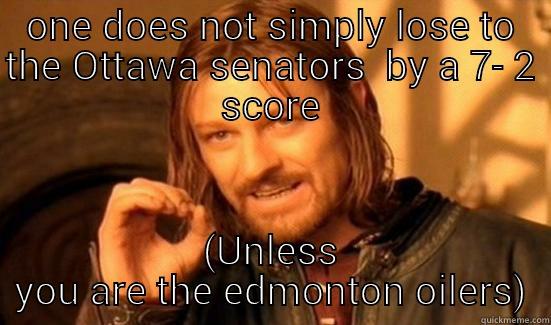 ONE DOES NOT SIMPLY LOSE TO THE OTTAWA SENATORS  BY A 7- 2 SCORE (UNLESS YOU ARE THE EDMONTON OILERS) Boromir