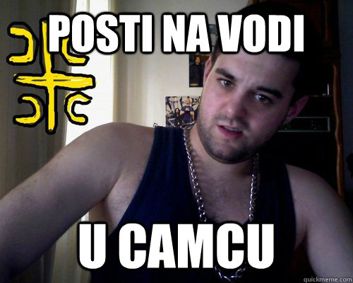 posti na vodi u camcu  good serb guy