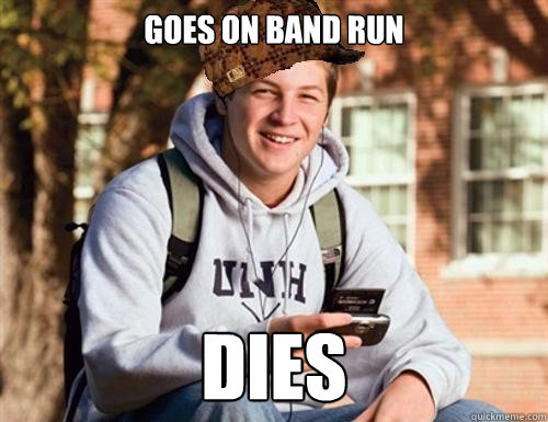 Goes on Band Run dies  College Freshman
