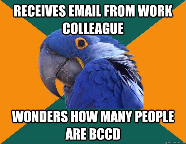 receives email from work colleague  wonders how many people are bccd  Paranoid parrot flat tire
