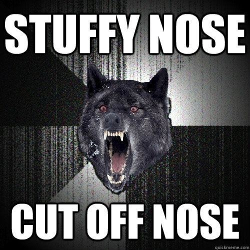 stuffy nose cut off nose  Insanity Wolf