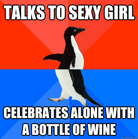 talks to sexy girl celebrates alone with a bottle of wine  Socially Awesome Awkward Penguin