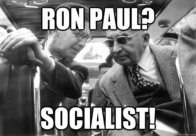 Ron Paul? Socialist! - Ron Paul? Socialist!  Badass Mises