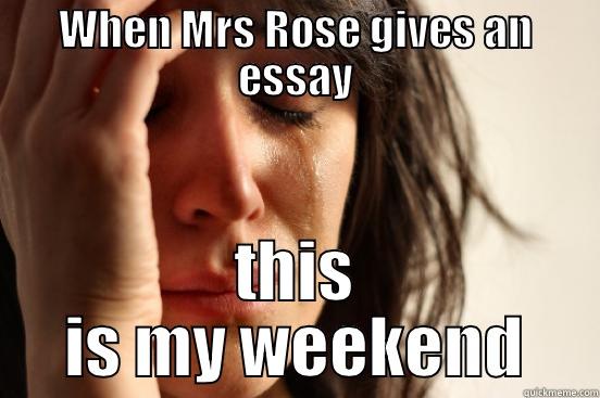 WHEN MRS ROSE GIVES AN ESSAY THIS IS MY WEEKEND First World Problems