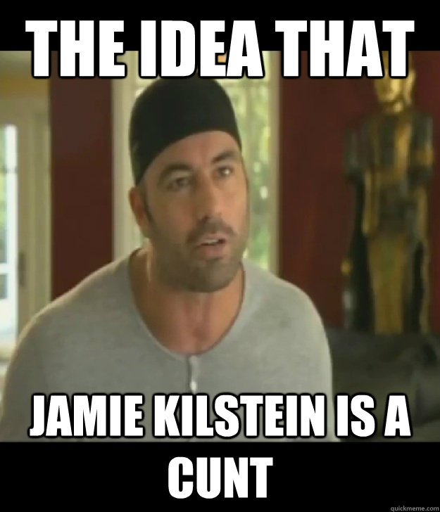 the idea that jamie kilstein is a cunt  