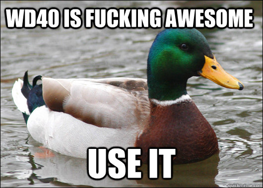 WD40 is fucking awesome Use it  Actual Advice Mallard