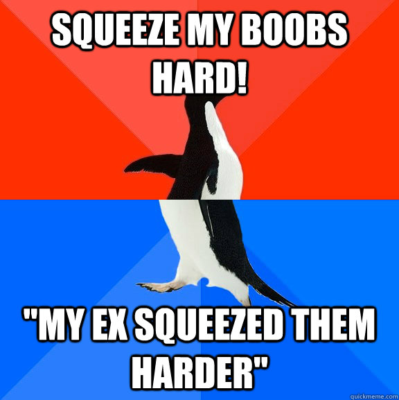 squeeze my boobs hard! 