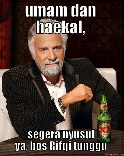 UMAM DAN HAEKAL, SEGERA NYUSUL YA, BOS RIFQI TUNGGU The Most Interesting Man In The World
