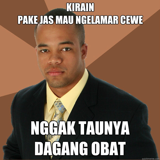 Kirain 
pake jas mau ngelamar cewe nggak taunya
dagang obat  Successful Black Man