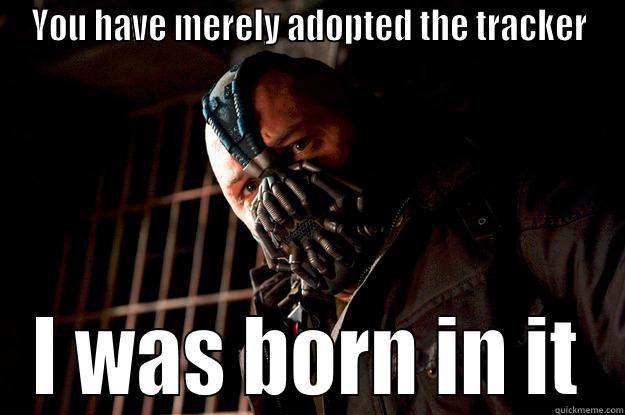 YOU HAVE MERELY ADOPTED THE TRACKER I WAS BORN IN IT Angry Bane