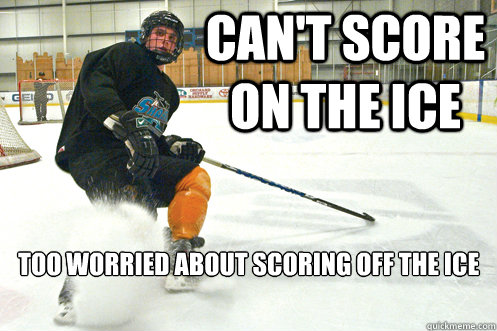 can't score on the ice too worried about scoring off the ice  