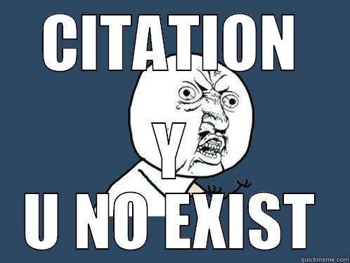CITATION Y U NO EXIST Y U No