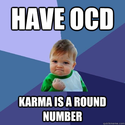 Have OCD Karma is a round number  Success Kid