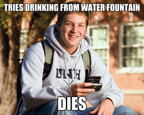tries drinking from water fountain Dies  College Freshman