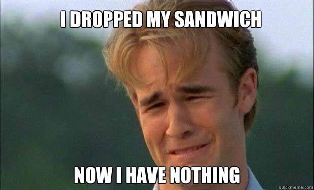 I Dropped my sandwich now i have nothing  - I Dropped my sandwich now i have nothing   james vanderbeek crying