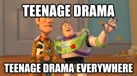 Teenage Drama Teenage drama everywhere  Buzz Glitter