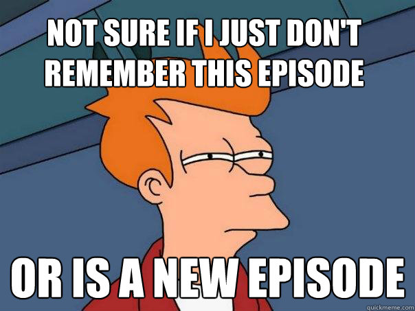 Not sure if I just don't remember this episode or is a new episode  Futurama Fry