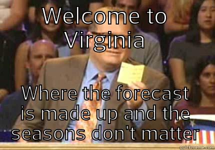WELCOME TO VIRGINIA WHERE THE FORECAST IS MADE UP AND THE SEASONS DON'T MATTER Drew carey