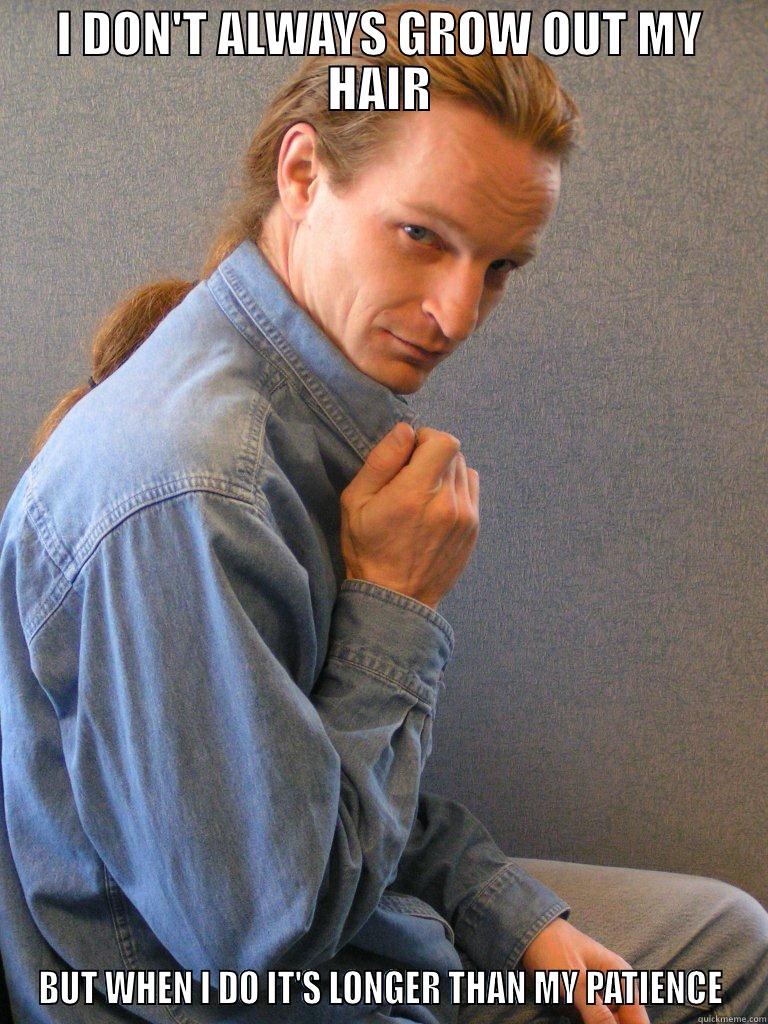 DENIM DESTROYER - I DON'T ALWAYS GROW OUT MY HAIR BUT WHEN I DO IT'S LONGER THAN MY PATIENCE Misc