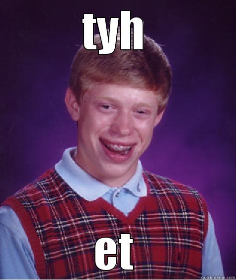TYH ET Bad Luck Brian