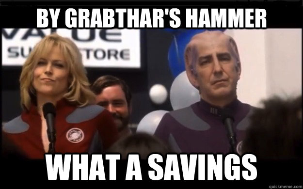 By grabthar's hammer What a savings - By grabthar's hammer What a savings  By grabthars hammer