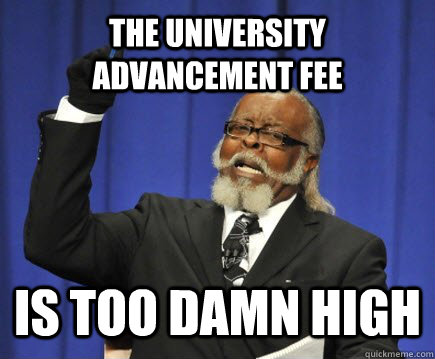The university advancement fee is too damn high - The university advancement fee is too damn high  Too Damn High