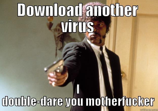 DOWNLOAD ANOTHER VIRUS I DOUBLE-DARE YOU MOTHERFUCKER Samuel L Jackson
