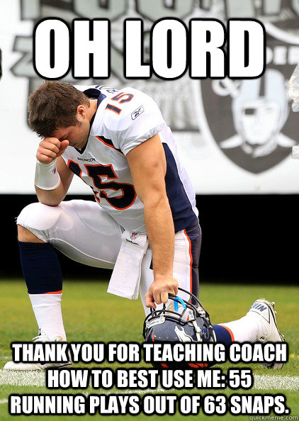 Oh Lord Thank you for teaching coach how to best use me: 55 running plays out of 63 snaps. - Oh Lord Thank you for teaching coach how to best use me: 55 running plays out of 63 snaps.  Thaumaturgic Tebow