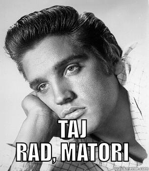  TAJ RAD, MATORI Misc