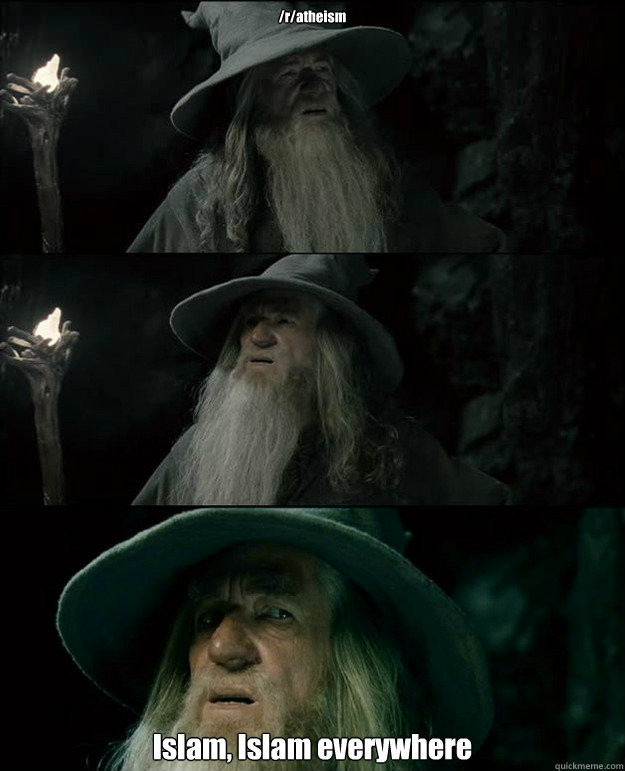 /r/atheism Islam, Islam everywhere  Gandalf und das Spanischstudium