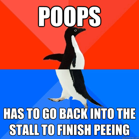 Poops Has to go back into the stall to finish peeing  Socially Awesome Awkward Penguin