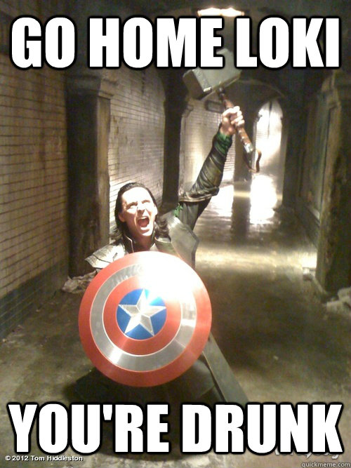 Go home loki you're drunk - Go home loki you're drunk  Okie Dokie Loki